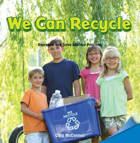 We Can Recycle (Represent and Solve Addition Problems) by Cara McConnell, 9781477721780