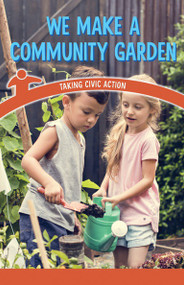 We Make a Community Garden (Taking Civic Action) by Tana Hensley, 9781538364000