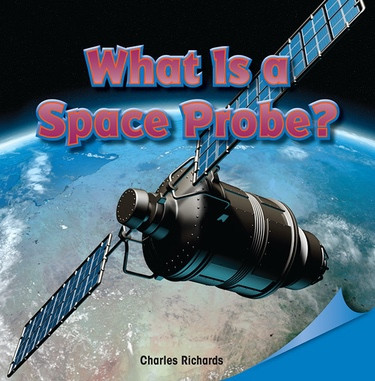 What Is a Space Probe? by Charles Richards, 9781448890828