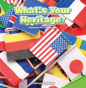 What's Your Heritage? (Represent and Interpret Data) by Catherine Calabrese, 9781477747407