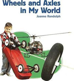 Wheels and Axles in My World by Joanne Randolph, 9781404284272