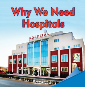 Why We Need Hospitals by Derek Lucas, 9781448890101