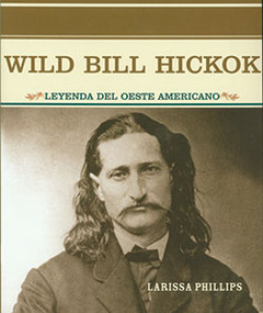 Wild Bill Hickok (Leyenda del oeste americano (Legend of the Wild West)) - 9780823942404 by Larissa Phillips, 9780823942404
