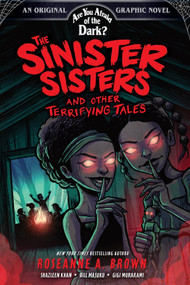 The Sinister Sisters and Other Terrifying Tales (Are You Afraid of the Dark? Graphic Novel #2) by Roseanne A. Brown, Shazleen Khan, Bill Masuku, Gigi Murakami, 9781419763588