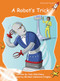 A Robot's Trick by Jack Gabolinscy, Michael Cashmore-Hingley, 9781776541683