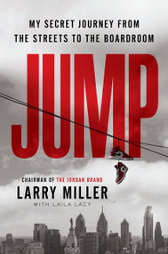 Jump (My Secret Journey from the Streets to the Boardroom) by Larry Miller, Laila Lacy, 9780062999818