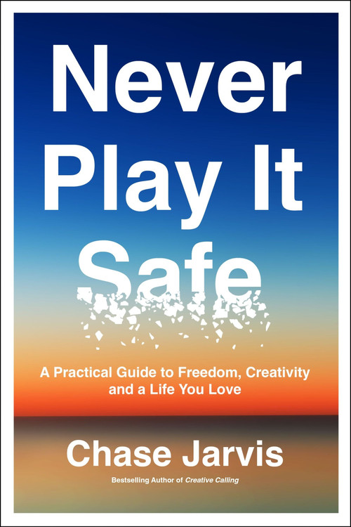 Never Play It Safe (A Practical Guide to Freedom, Creativity, and a Life You Love) - 9780062879998 by Chase Jarvis, 9780062879998