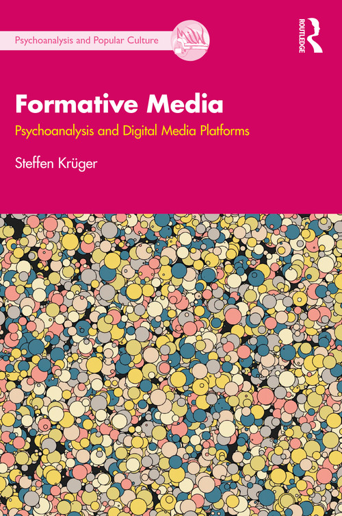Formative Media (Psychoanalysis and Digital Media Platforms) by Steffen Krüger, 9781032308531