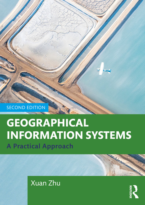 Geographical Information Systems (A Practical Approach) by Xuan Zhu, 9781032380469
