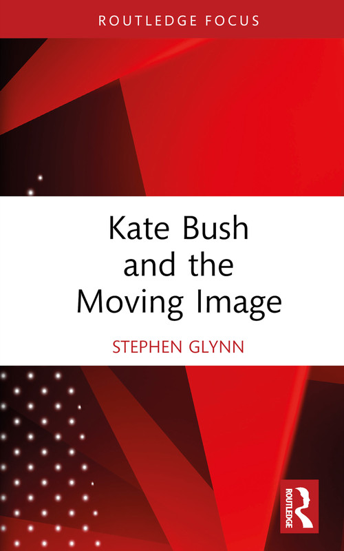 Kate Bush and the Moving Image by Stephen Glynn, 9781032766843