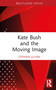 Kate Bush and the Moving Image by Stephen Glynn, 9781032766843