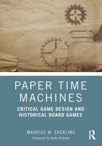 Paper Time Machines (Critical Game Design and Historical Board Games) by Maurice W. Suckling, 9781032416915