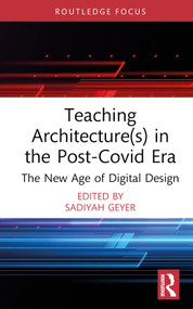Teaching Architecture(s) in the Post-Covid Era (The New Age of Digital Design) by Sadiyah Geyer, 9781032564104