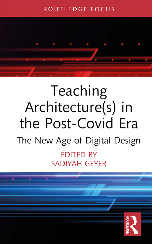 Teaching Architecture(s) in the Post-Covid Era (The New Age of Digital Design) by Sadiyah Geyer, 9781032564104