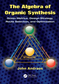 The Algebra of Organic Synthesis (Green Metrics, Design Strategy, Route Selection, and Optimization) by John Andraos, 9780367149642