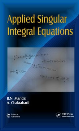 Applied Singular Integral Equations by B. N. Mandal, A. Chakrabarti, 9781578087105