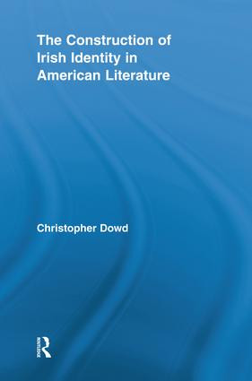 The Construction of Irish Identity in American Literature by Christopher Dowd, 9781138816497