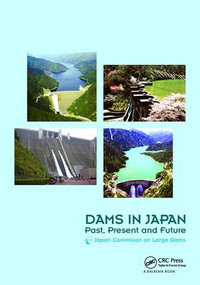 Dams in Japan (Past, Present and Future) by Japan Commission on Large Dams - JCOLD, 9781138114548