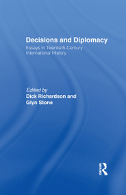 Decisions and Diplomacy (Studies in Twentieth Century International History) by Dick Richardson, Professor Glyn A Stone, Glyn Stone, 9781138967281