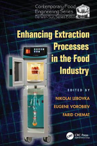 Enhancing Extraction Processes in the Food Industry by Nikolai Lebovka, Eugene Vorobiev, Farid Chemat, 9781138199330