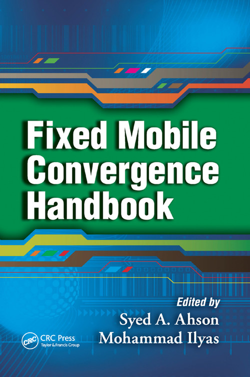 Fixed Mobile Convergence Handbook by Syed A. Ahson, Mohammad Ilyas, 9781138372771
