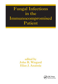 Fungal Infections in the Immunocompromised Patient by John R. Wingard, Elias Anaissie, 9780367392369