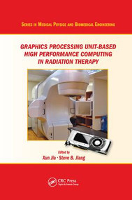 Graphics Processing Unit-Based High Performance Computing in Radiation Therapy by Xun Jia, Steve B. Jiang, 9781138894327