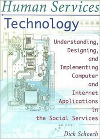 Human Services Technology (Understanding, Designing, and Implementing Computer and Internet Applications in the Social Services) by Simon Slavin, Richard Schoech, 9780789009432