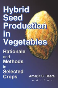 Hybrid Seed Production in Vegetables (Rationale and Methods in Selected Crops) by Amarjit S. Basra, 9781560220756