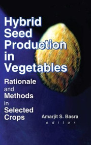 Hybrid Seed Production in Vegetables (Rationale and Methods in Selected Crops) - 9781560220749 by Amarjit S. Basra, 9781560220749