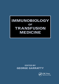 Immunobiology of Transfusion Medicine by George Garratty, 9780367402280