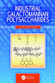 Industrial Galactomannan Polysaccharides by N. K. Mathur, 9781138114784