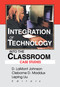 Integration of Technology into the Classroom (Case Studies) by D Lamont Johnson, Cleborne D Maddux, Leping Liu, 9780789010483