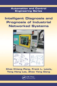 Intelligent Diagnosis and Prognosis of Industrial Networked Systems - 9781439839331 by Chee Khiang Pang, Frank L. Lewis, Tong Heng Lee, Zhao Yang Dong, 9781439839331