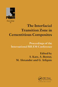 Interfacial Transition Zone in Cementitious Composites by A. Katz, Arnon Bentur, Mark Alexander, G. Arliguie, 9780367865948