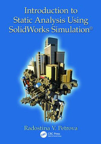 Introduction to Static Analysis Using SolidWorks Simulation by Radostina V. Petrova, 9781138076266