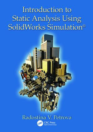 Introduction to Static Analysis Using SolidWorks Simulation by Radostina V. Petrova, 9781138076266