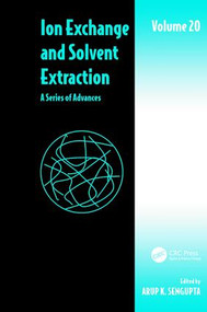 Ion Exchange and Solvent Extraction (A Series of Advances, Volume 20) by Arup K. SenGupta, 9781138111677