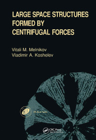 Large Space Structures Formed by Centrifugal Forces by V A Koshelev, V M Melnikov, 9789056991128