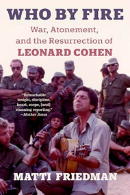Who By Fire (War, Atonement, and the Resurrection of Leonard Cohen) - 9781954118447 by Matti Friedman, 9781954118447
