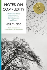 Notes on Complexity (A Scientific Theory of Connection, Consciousness, and Being) - 9781954118676 by Neil Theise, 9781954118676