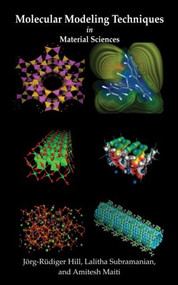 Molecular Modeling Techniques In Material Sciences by Jörg-Rüdiger Hill, Lalitha Subramanian, Amitesh Maiti, 9780824724191