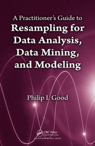 A Practitioner's Guide to Resampling for Data Analysis, Data Mining, and Modeling - 9781439855508 by Phillip Good, 9781439855508