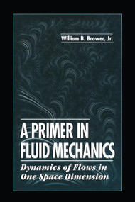 A Primer in Fluid MechanicsDynamics of Flows in One Space Dimension by Jr. Brower, 9780849393686