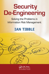 Security De-Engineering (Solving the Problems in Information Risk Management) by Ian Tibble, 9781439868348