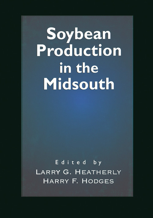 Soybean Production in the Midsouth by Larry G. Heatherly, Harry F. Hodges, 9780367447700