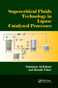 Supercritical Fluids Technology in Lipase Catalyzed Processes by Sulaiman Al-Zuhair, Hanifa Taher, 9781138893207