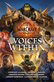 World of Warcraft: The Voices Within (Short Story Collection) by Courtney Alameda, Delilah Dawson, Christie Golden, Jonathan Maberry, Andrew Robinson, Catherynne M. Valente, 9781956916546