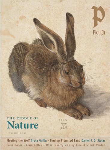 Plough Quarterly No. 39 - The Riddle of Nature by Peter Mommsen, William Thomas Okie, Angel Adams Parham, Joy Marie Clarkson, Erik Varden, 9781636081410