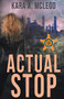 Actual Stop by Kara A. McLeod, 9781626396753